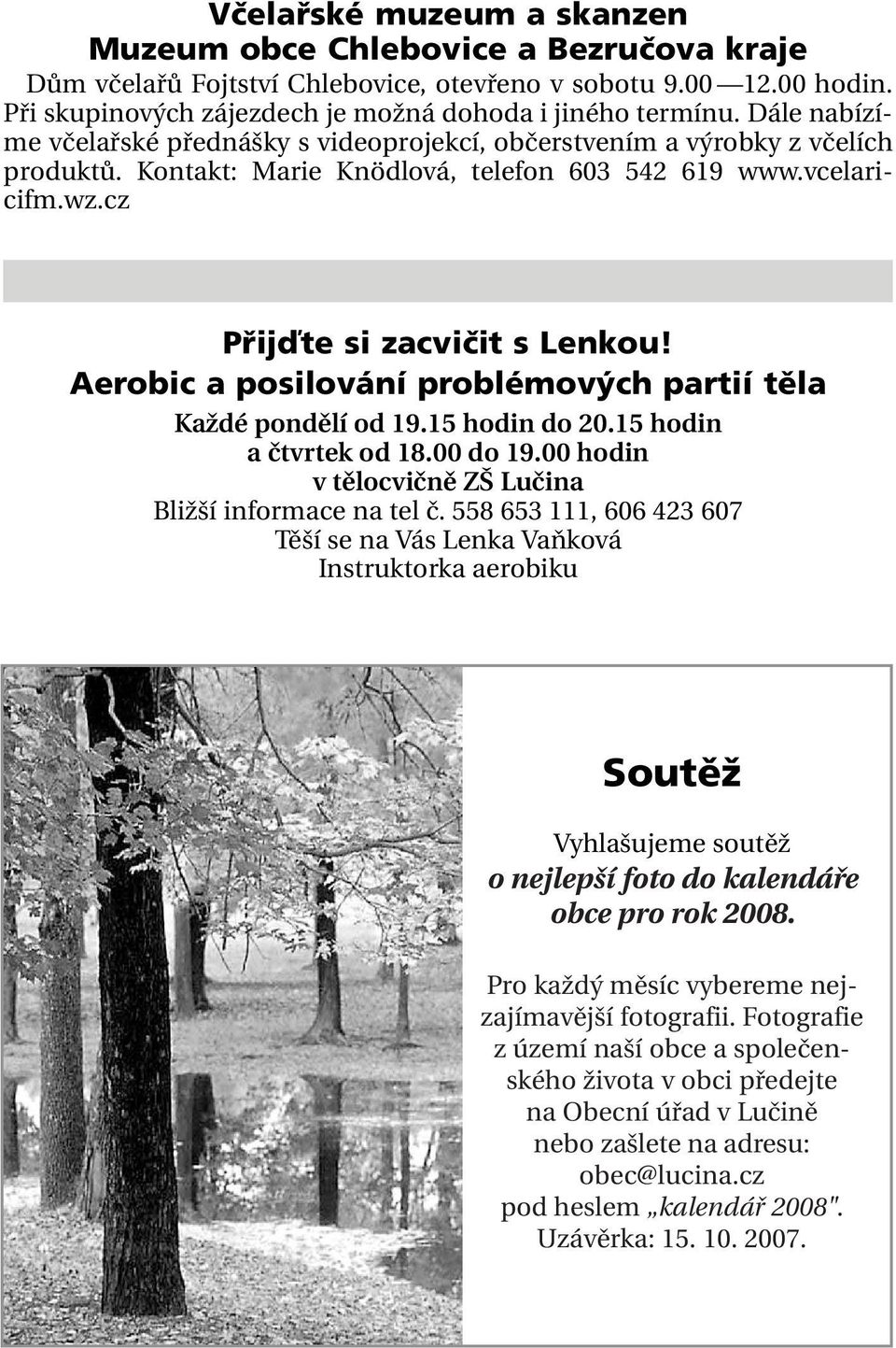 Aerobic a posilování problémových partií těla Každé pondělí od 19.15 hodin do 20.15 hodin a čtvrtek od 18.00 do 19.00 hodin v tělocvičně ZŠ Lučina Bližší informace na tel č.