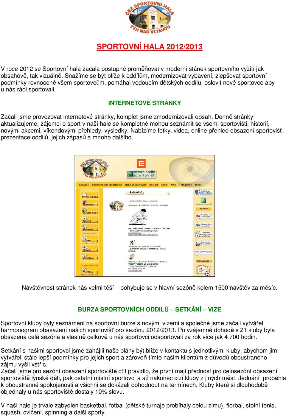 INTERNETOVÉ STRÁNKY Začali jsme provozovat internetové stránky, komplet jsme zmodernizovali obsah.