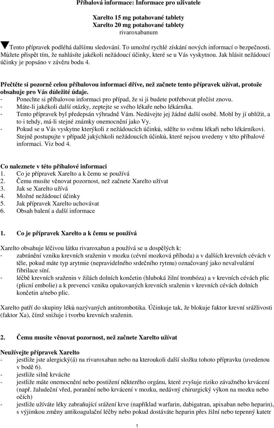 Přečtěte si pozorně celou příbalovou informaci dříve, než začnete tento přípravek užívat, protože obsahuje pro Vás důležité údaje.