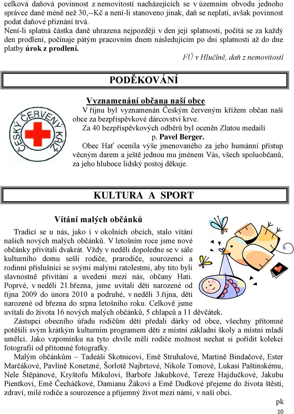 FÚ v Hlučíně, daň z nemovitostí PODĚKOVÁNÍ Vyznamenání občana naší obce V říjnu byl vyznamenán Českým červeným kříţem občan naší obce za bezpříspěvkové dárcovství krve.