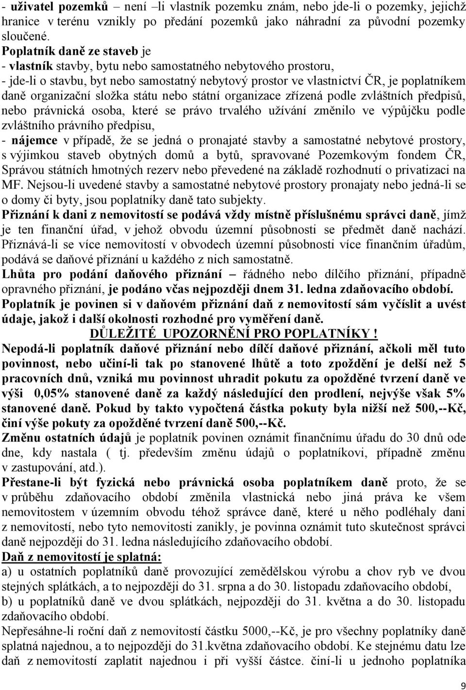 sloţka státu nebo státní organizace zřízená podle zvláštních předpisů, nebo právnická osoba, které se právo trvalého uţívání změnilo ve výpůjčku podle zvláštního právního předpisu, - nájemce v