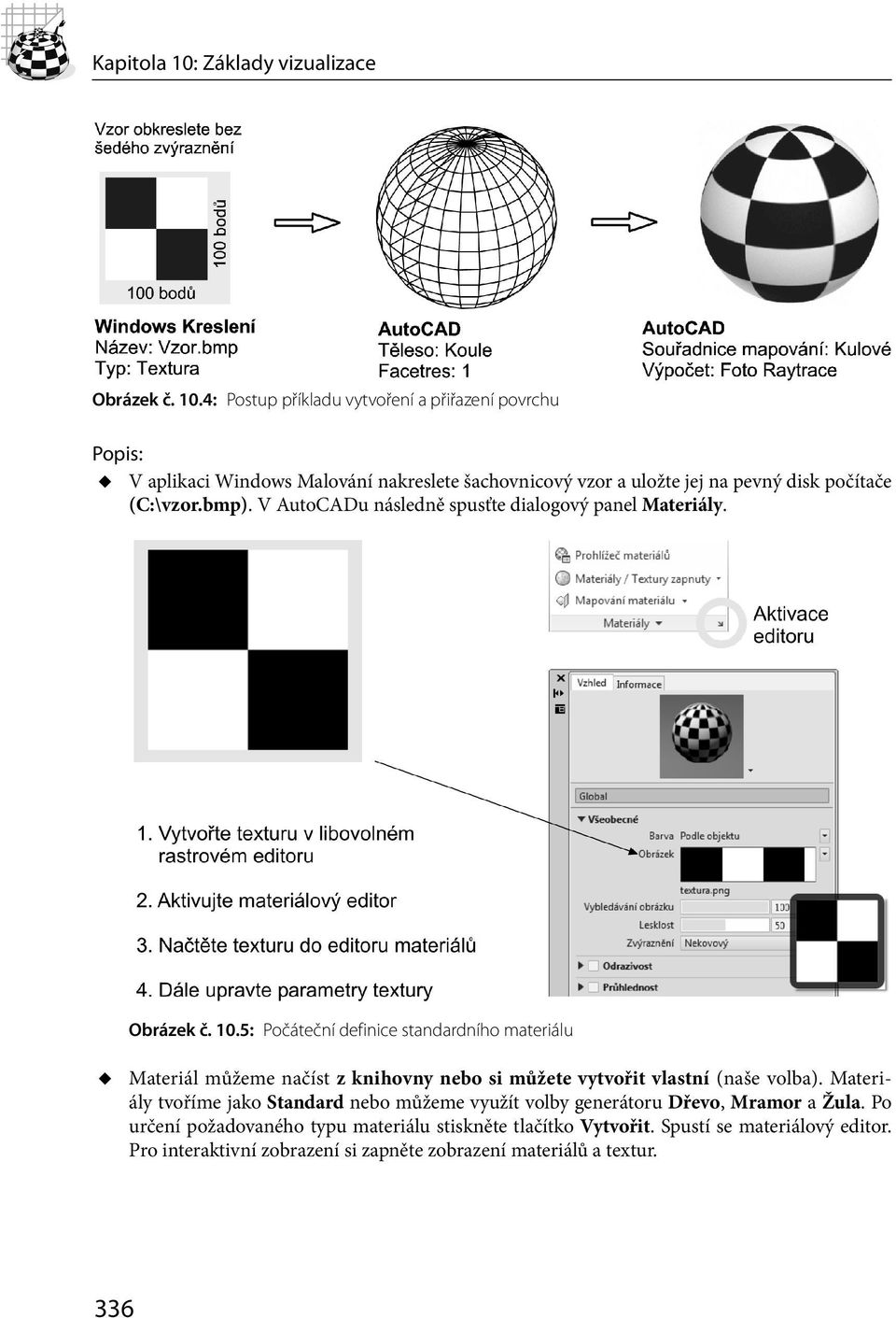 4: Postup příkladu vytvoření a přiřazení povrchu Popis: V aplikaci Windows Malování nakreslete šachovnicový vzor a uložte jej na pevný disk počítače (C:\vzor.bmp).