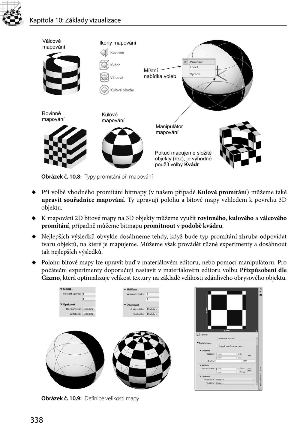 K mapování 2D bitové mapy na 3D objekty můžeme využít rovinného, kulového a válcového promítání, případně můžeme bitmapu promítnout v podobě kvádru.