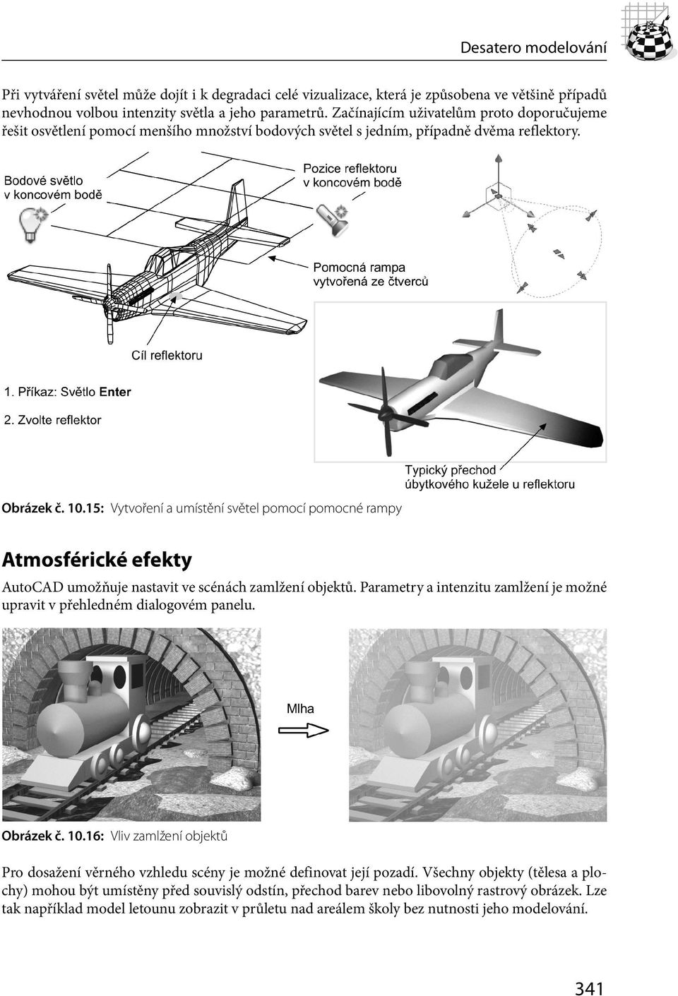 15: Vytvoření a umístění světel pomocí pomocné rampy Atmosférické efekty AutoCAD umožňuje nastavit ve scénách zamlžení objektů.