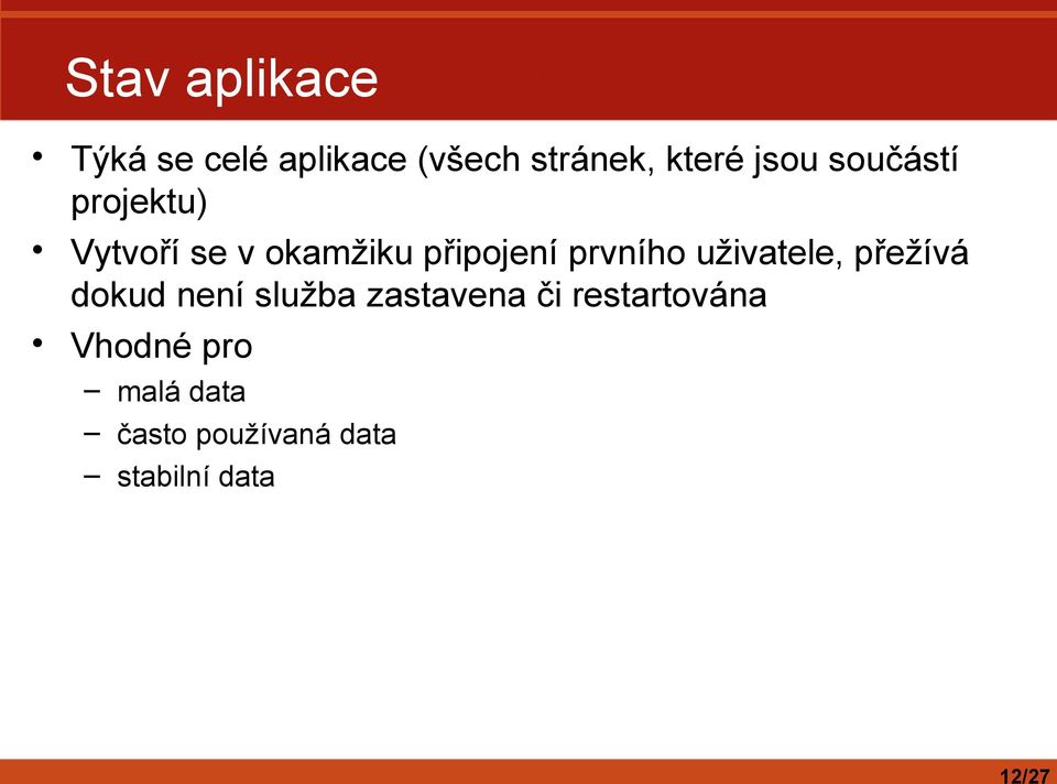 prvního uživatele, přežívá dokud není služba zastavena či