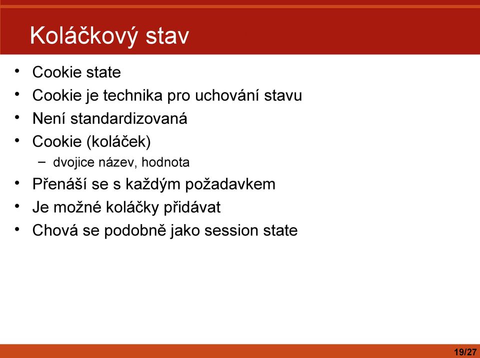 dvojice název, hodnota Přenáší se s každým požadavkem Je