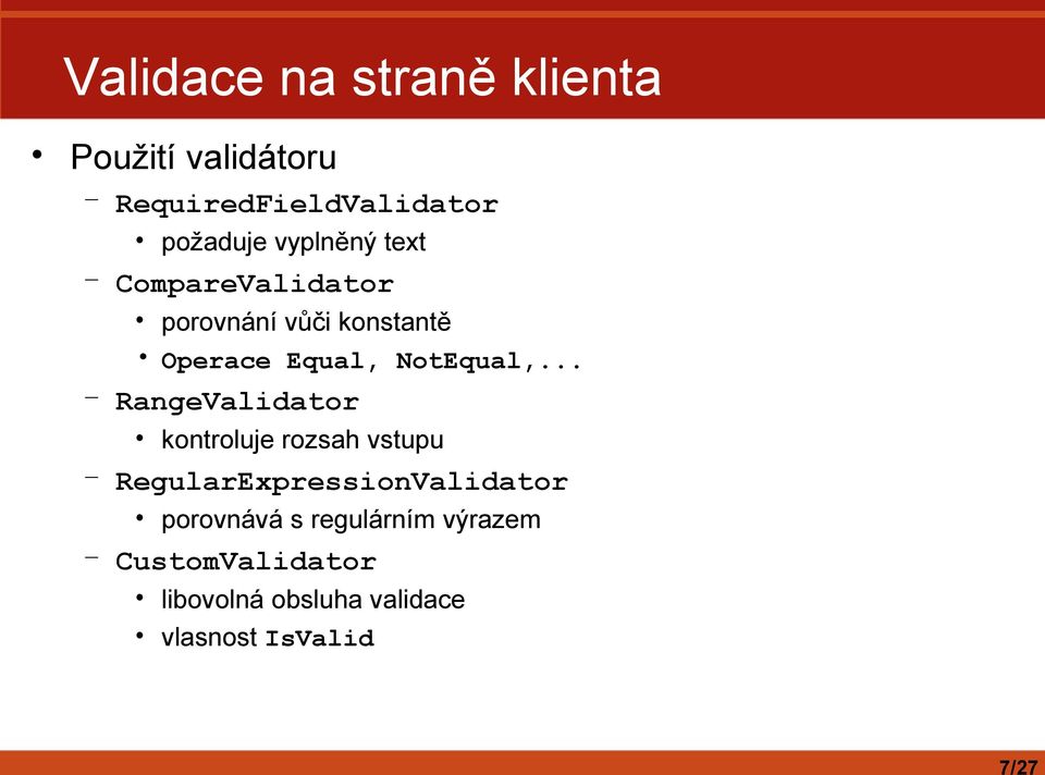 .. RangeValidator kontroluje rozsah vstupu RegularExpressionValidator porovnává