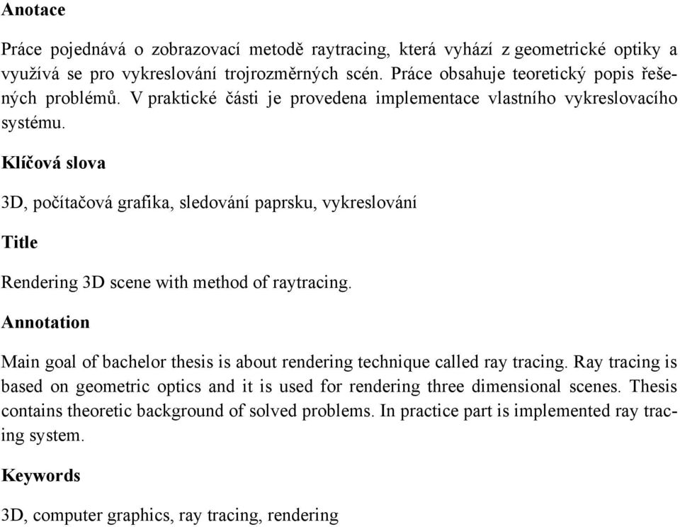 Klíčová slova 3D, počítačová grafika, sledování paprsku, vykreslování Title Rendering 3D scene with method of raytracing.