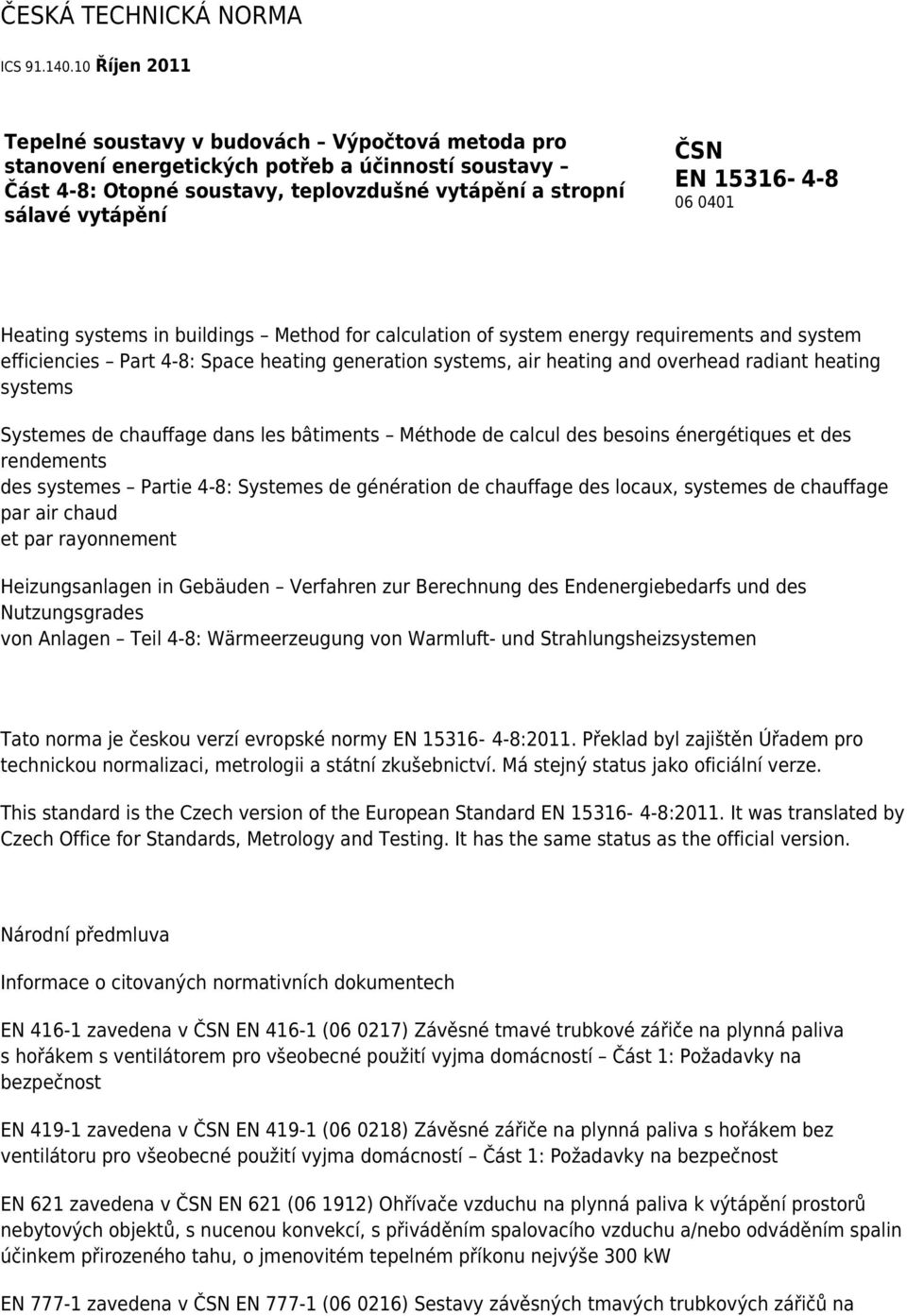 15316-4-8 06 0401 Heating systems in buildings Method for calculation of system energy requirements and system efficiencies Part 4-8: Space heating generation systems, air heating and overhead