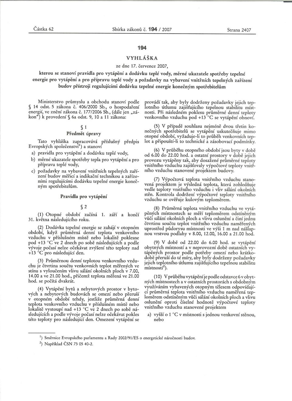 tepelných zarízení budov prístroji regulujícími dodávku tepelné energie konecným spotrebitelum Ministerstvo prumyslu a obchodu stanoví podle 14 odst. 5 zákona c. 406/2000 Sb.