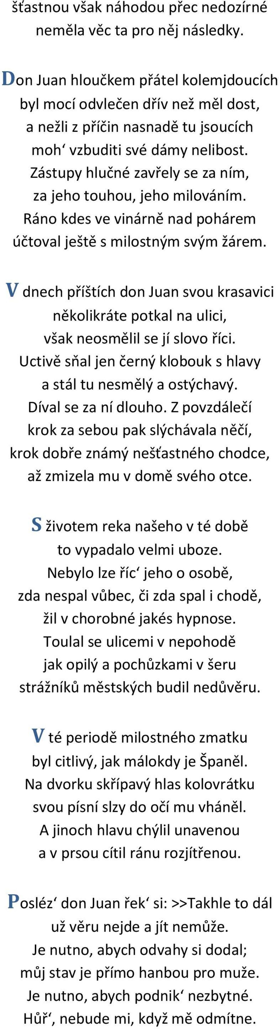 Zástupy hlučné zavřely se za ním, za jeho touhou, jeho milováním. Ráno kdes ve vinárně nad pohárem účtoval ještě s milostným svým žárem.