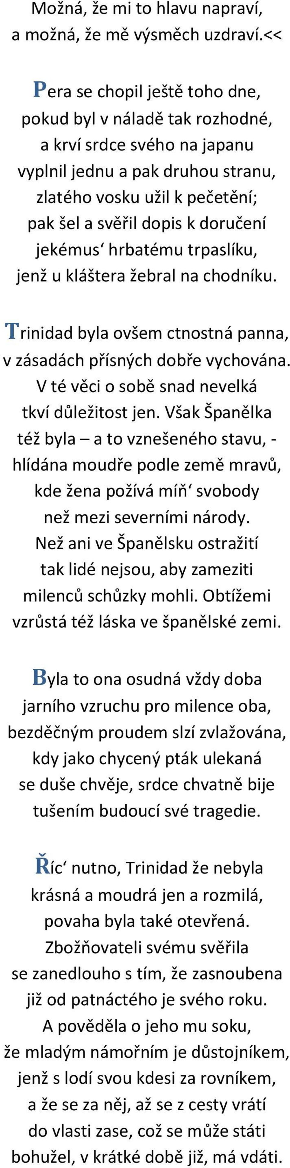 jekémus hrbatému trpaslíku, jenž u kláštera žebral na chodníku. Trinidad byla ovšem ctnostná panna, v zásadách přísných dobře vychována. V té věci o sobě snad nevelká tkví důležitost jen.