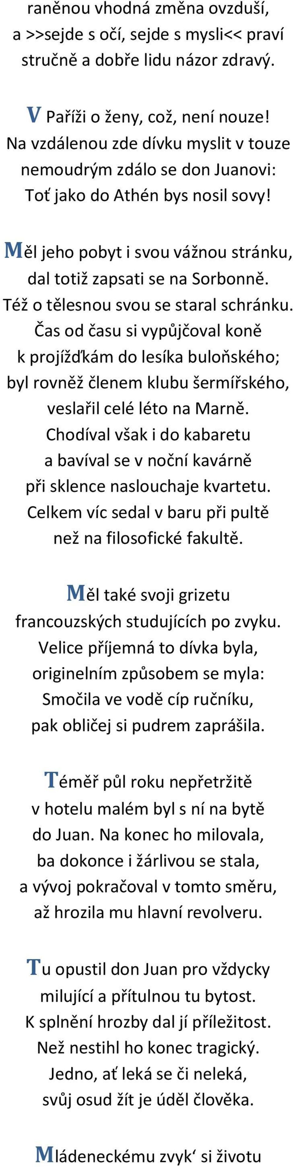 Též o tělesnou svou se staral schránku. Čas od času si vypůjčoval koně k projížďkám do lesíka buloňského; byl rovněž členem klubu šermířského, veslařil celé léto na Marně.