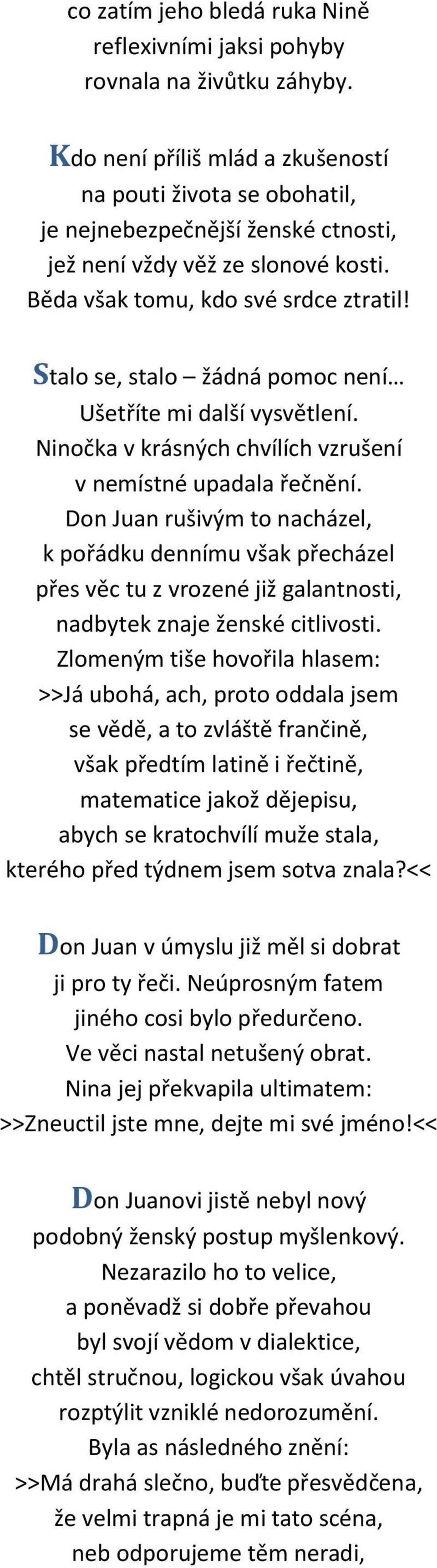 Stalo se, stalo žádná pomoc není Ušetříte mi další vysvětlení. Ninočka v krásných chvílích vzrušení v nemístné upadala řečnění.