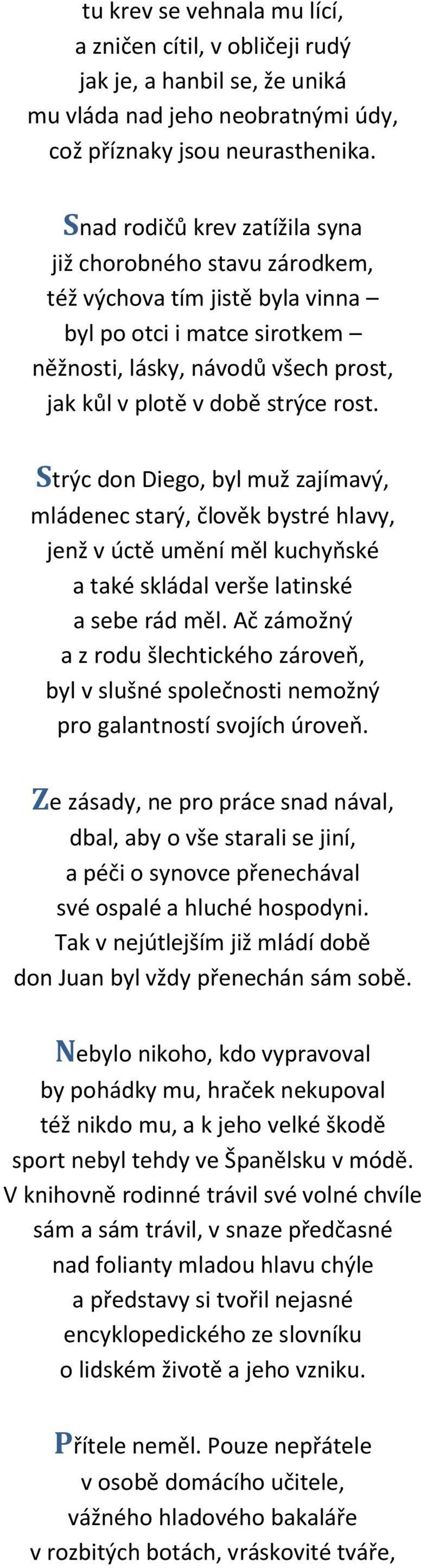 Strýc don Diego, byl muž zajímavý, mládenec starý, člověk bystré hlavy, jenž v úctě umění měl kuchyňské a také skládal verše latinské a sebe rád měl.