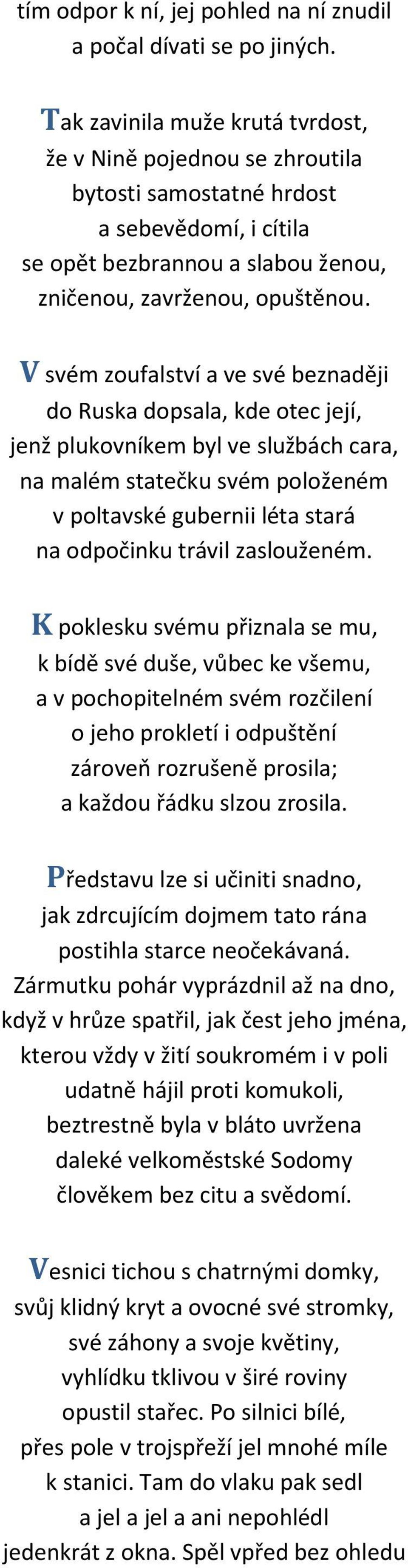 V svém zoufalství a ve své beznaději do Ruska dopsala, kde otec její, jenž plukovníkem byl ve službách cara, na malém statečku svém položeném v poltavské gubernii léta stará na odpočinku trávil