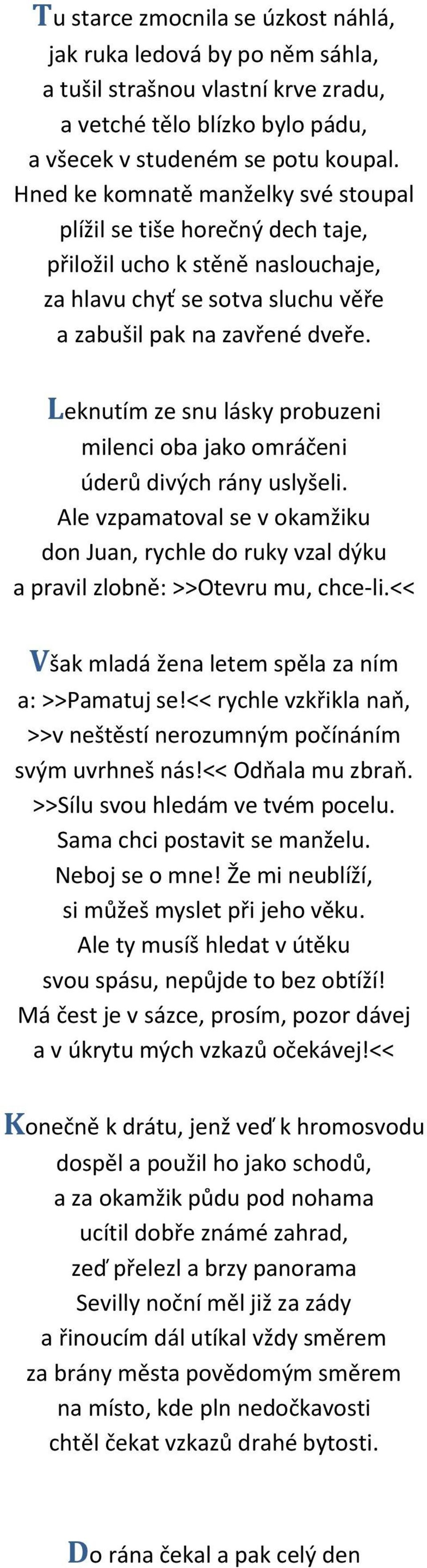 Leknutím ze snu lásky probuzeni milenci oba jako omráčeni úderů divých rány uslyšeli. Ale vzpamatoval se v okamžiku don Juan, rychle do ruky vzal dýku a pravil zlobně: >>Otevru mu, chce-li.