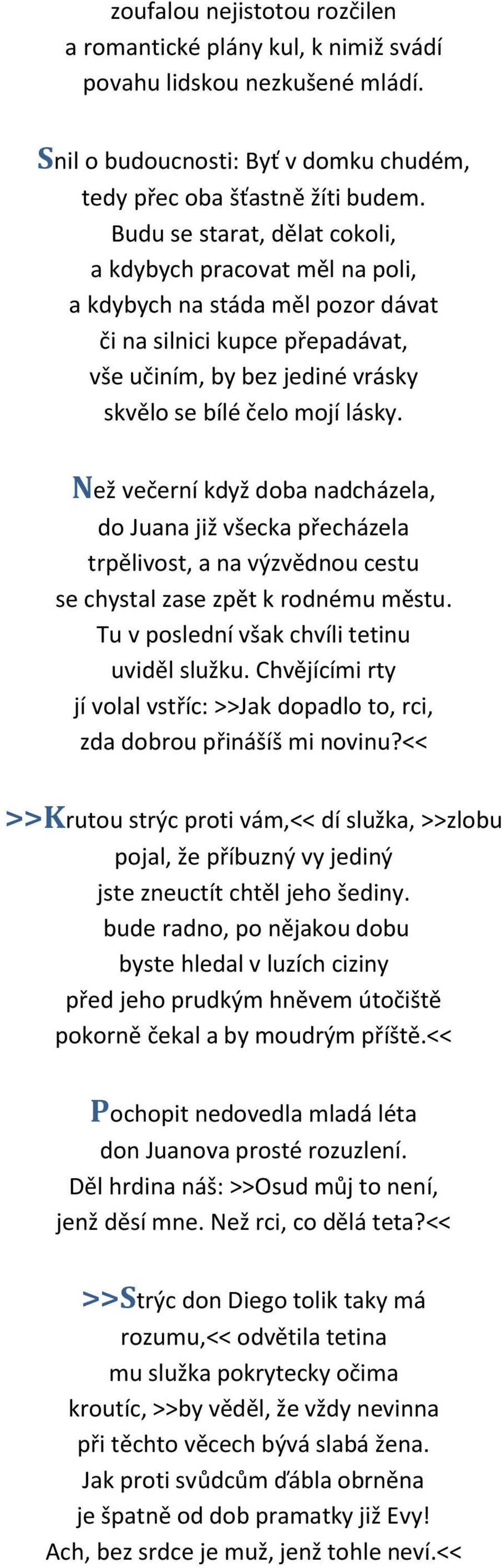 Než večerní když doba nadcházela, do Juana již všecka přecházela trpělivost, a na výzvědnou cestu se chystal zase zpět k rodnému městu. Tu v poslední však chvíli tetinu uviděl služku.