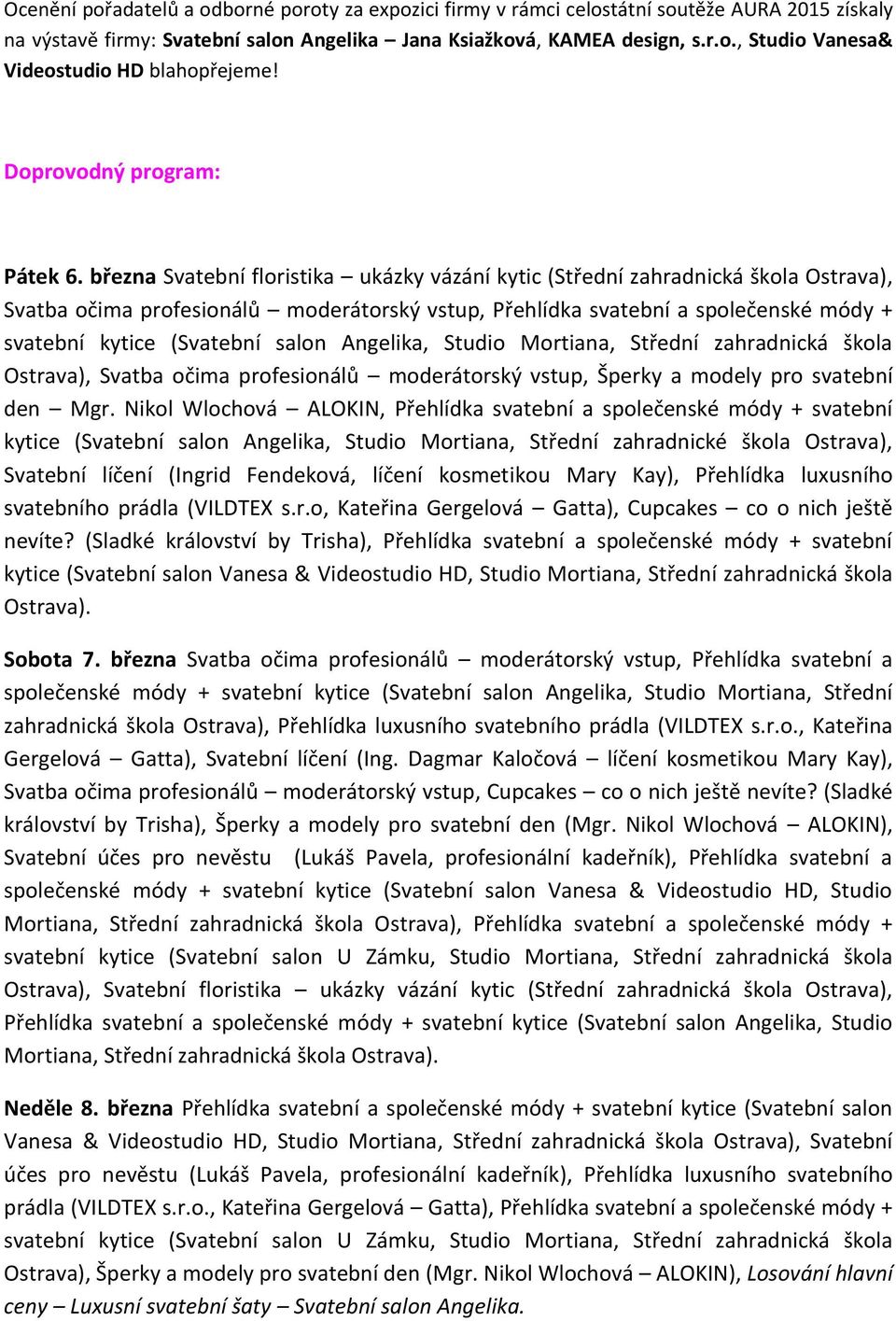 března Svatební floristika ukázky vázání kytic (Střední zahradnická škola Ostrava), Svatba očima profesionálů moderátorský vstup, Přehlídka svatební a společenské módy + svatební kytice (Svatební