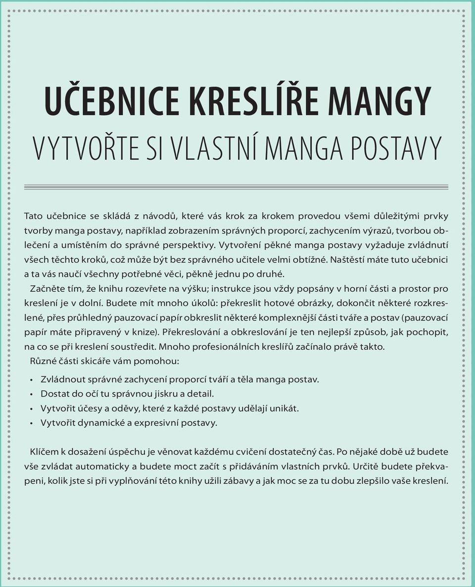 Vytvoření pěkné manga postavy vyžaduje zvládnutí všech těchto kroků, což může být bez správného učitele velmi obtížné.