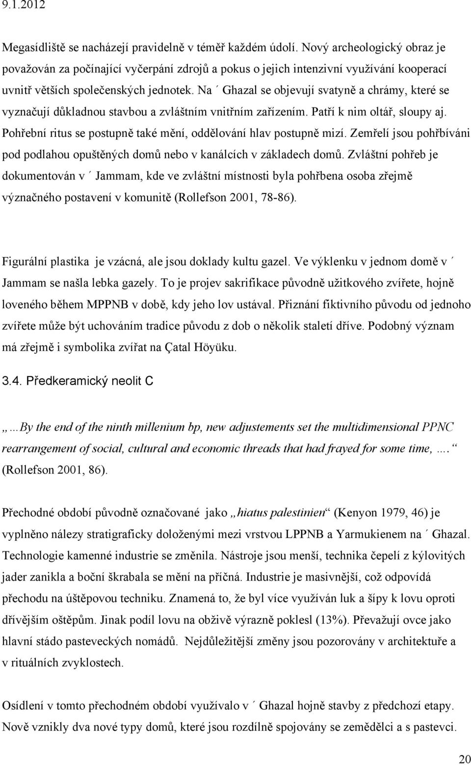 Na Ghazal se objevují svatyně a chrámy, které se vyznačují důkladnou stavbou a zvláštním vnitřním zařízením. Patří k nim oltář, sloupy aj.