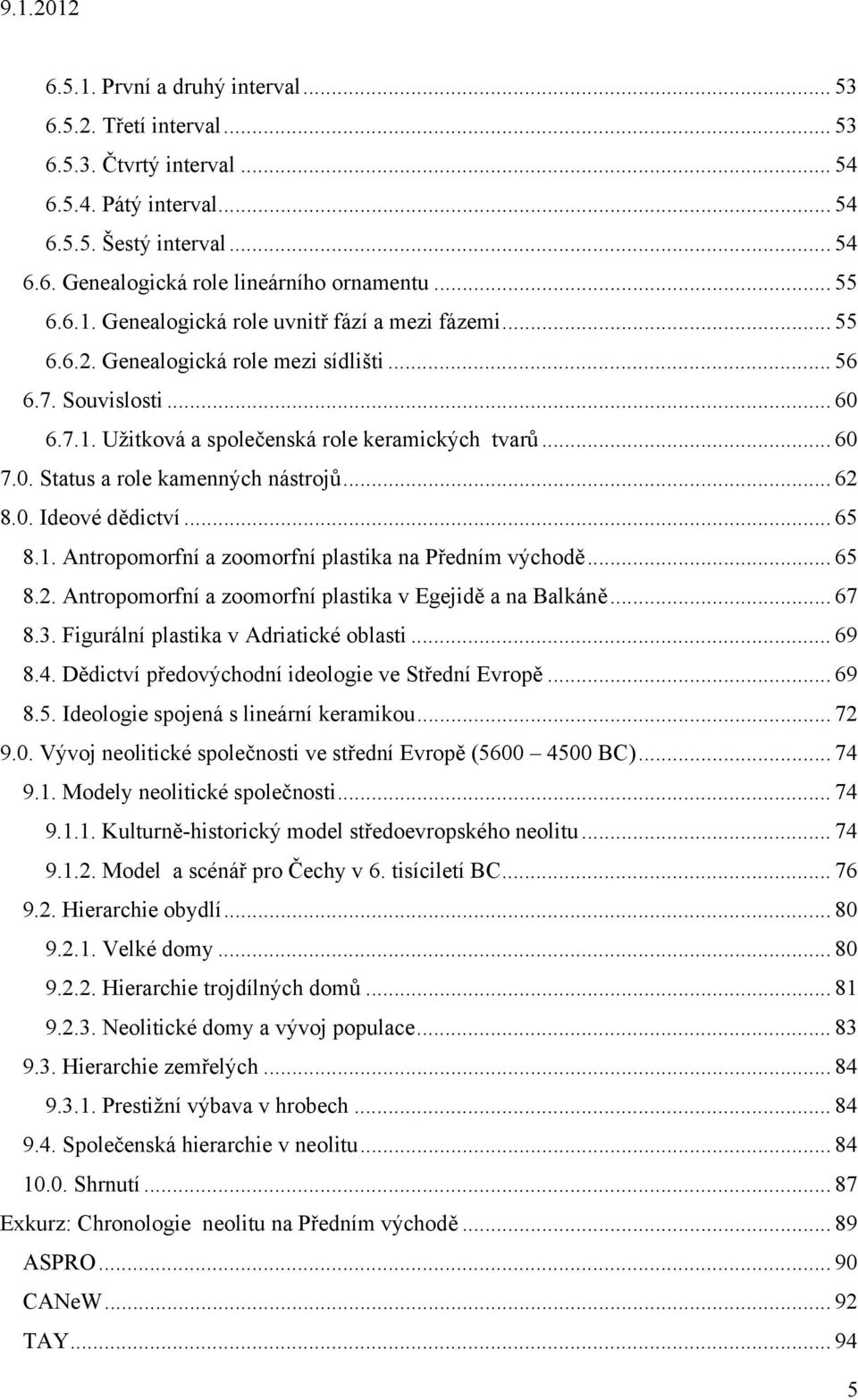 .. 62 8.0. Ideové dědictví... 65 8.1. Antropomorfní a zoomorfní plastika na Předním východě... 65 8.2. Antropomorfní a zoomorfní plastika v Egejidě a na Balkáně... 67 8.3.