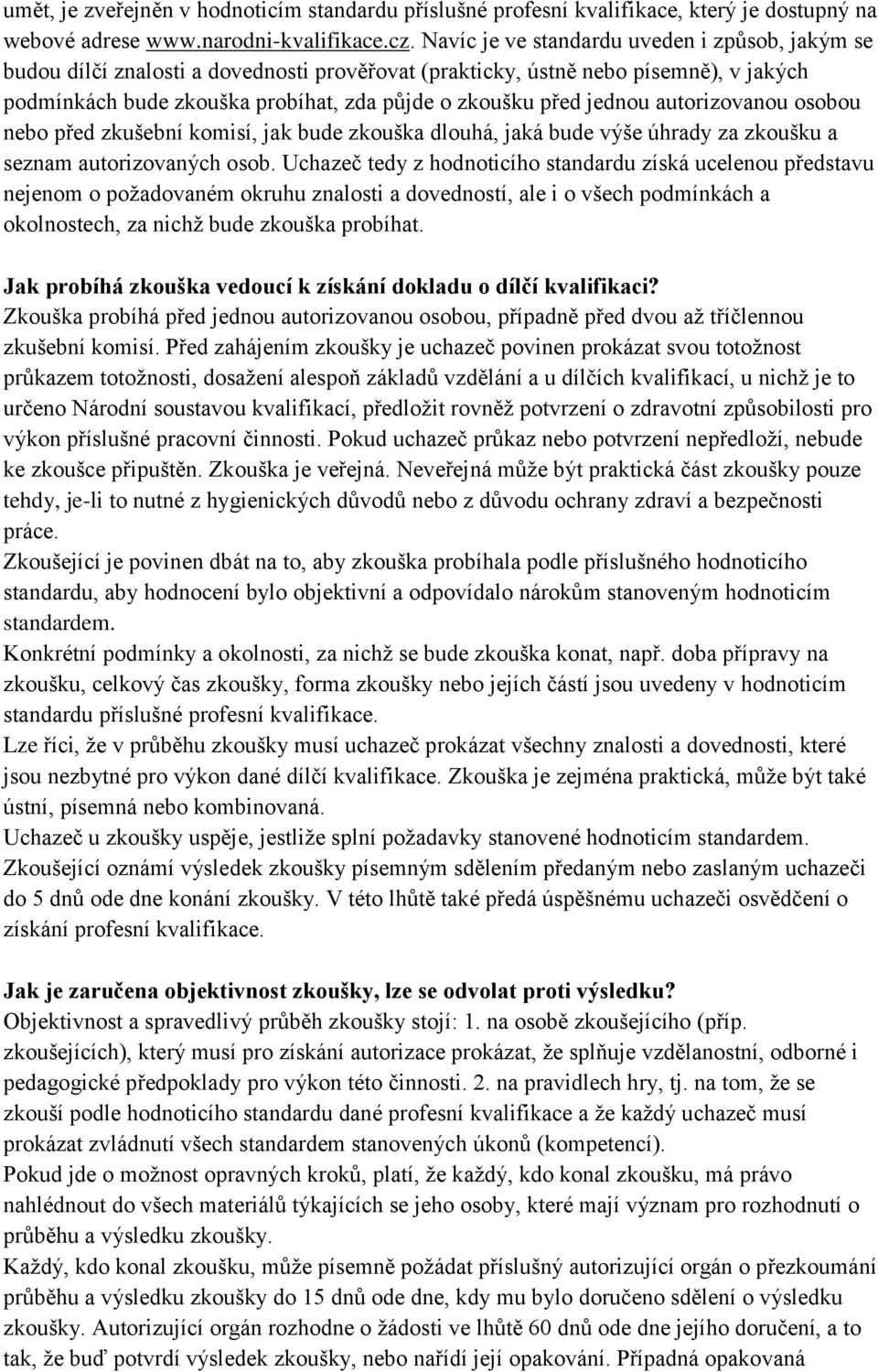 jednou autorizovanou osobou nebo před zkušební komisí, jak bude zkouška dlouhá, jaká bude výše úhrady za zkoušku a seznam autorizovaných osob.