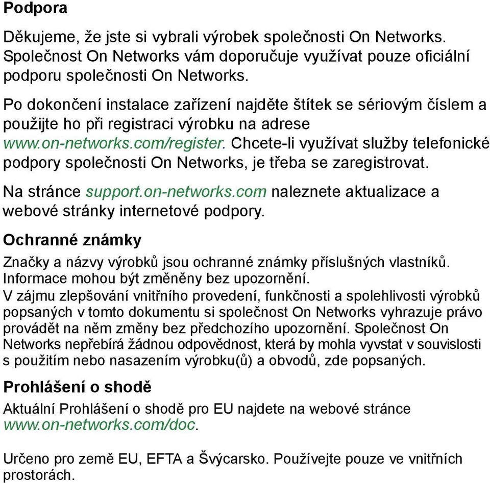 Chcete-li využívat služby telefonické podpory společnosti On Networks, je třeba se zaregistrovat. Na stránce support.on-networks.com naleznete aktualizace a webové stránky internetové podpory.