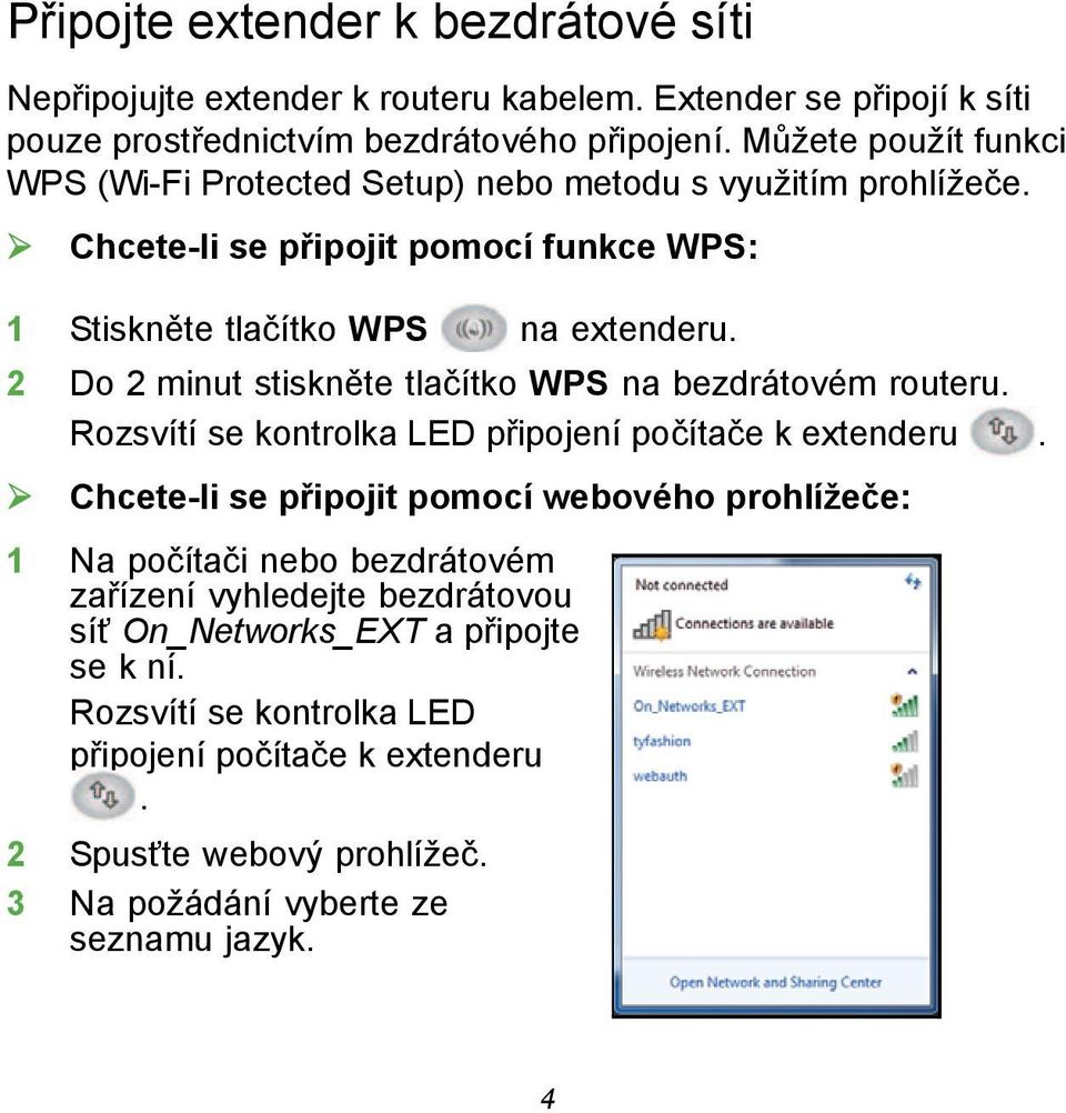 2 Do 2 minut stiskněte tlačítko WPS na bezdrátovém routeru. Rozsvítí se kontrolka LED připojení počítače k extenderu.