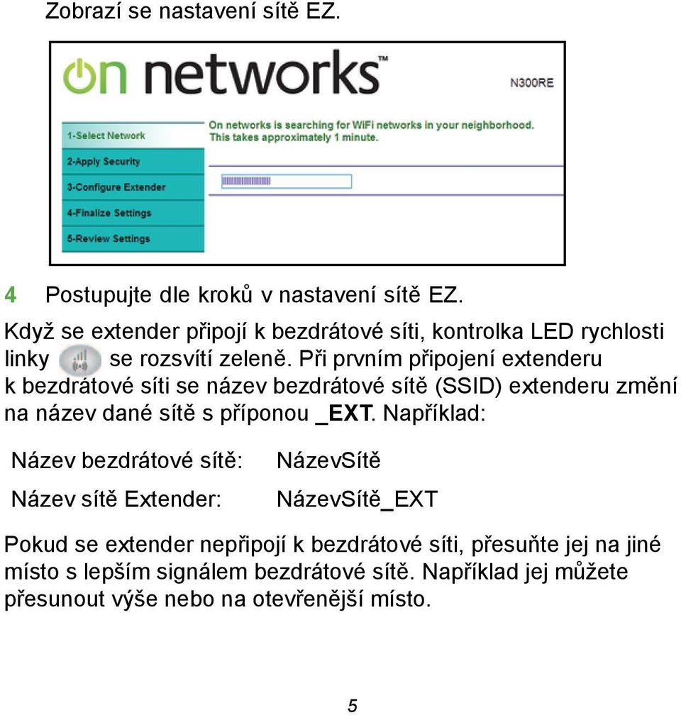 Při prvním připojení extenderu k bezdrátové síti se název bezdrátové sítě (SSID) extenderu změní na název dané sítě s příponou _EXT.