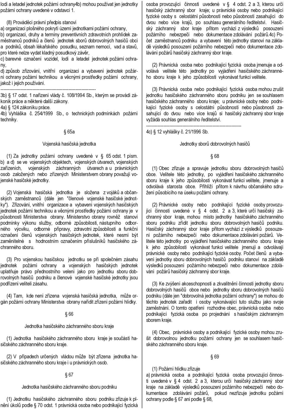 jednotek sborů dobrovolných hasičů obcí a podniků, obsah lékařského posudku, seznam nemocí, vad a stavů, pro které nelze vydat kladný posudkový závěr, c) barevné označení vozidel, lodí a letadel