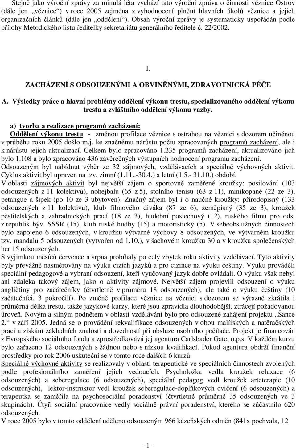 ZACHÁZENÍ S ODSOUZENÝMI A OBVINĚNÝMI, ZDRAVOTNICKÁ PÉČE A. Výsledky práce a hlavní problémy oddělení výkonu trestu, specializovaného oddělení výkonu trestu a zvláštního oddělení výkonu vazby.