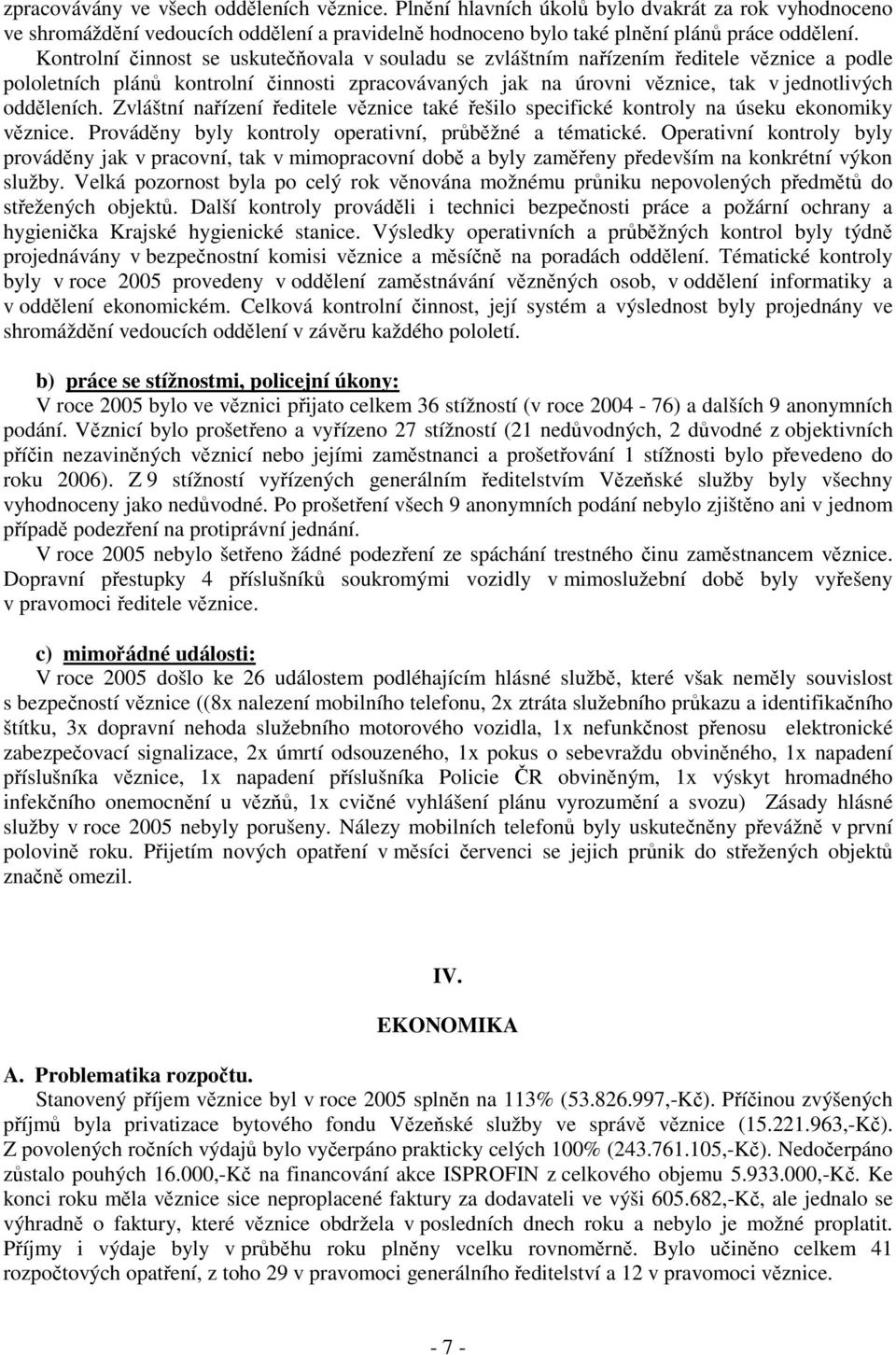 Zvláštní nařízení ředitele věznice také řešilo specifické kontroly na úseku ekonomiky věznice. Prováděny byly kontroly operativní, průběžné a tématické.