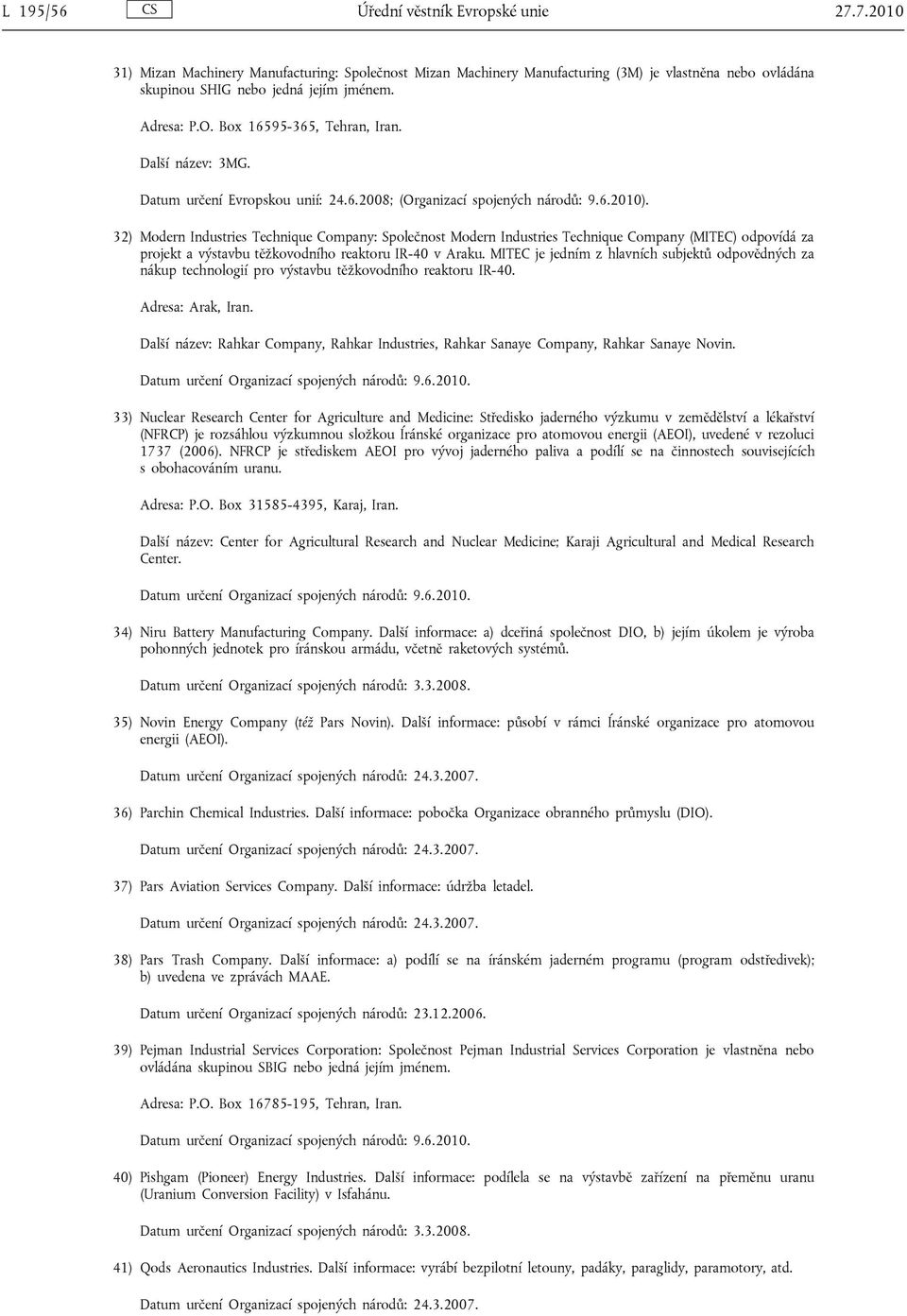 32) Modern Industries Technique Company: Společnost Modern Industries Technique Company (MITEC) odpovídá za projekt a výstavbu těžkovodního reaktoru IR-40 v Araku.