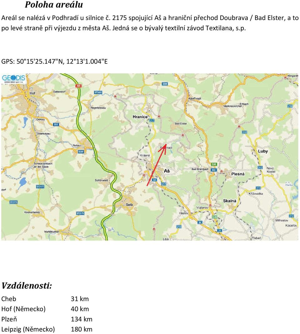 při výjezdu z města Aš. Jedná se o bývalý textilní závod Textilana, s.p. GPS: 50 15'25.