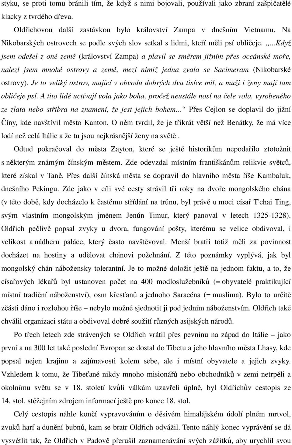 ...když jsem odešel z oné země (království Zampa) a plavil se směrem jižním přes oceánské moře, nalezl jsem mnohé ostrovy a země, mezi nimiž jedna zvala se Sacimeram (Nikobarské ostrovy).