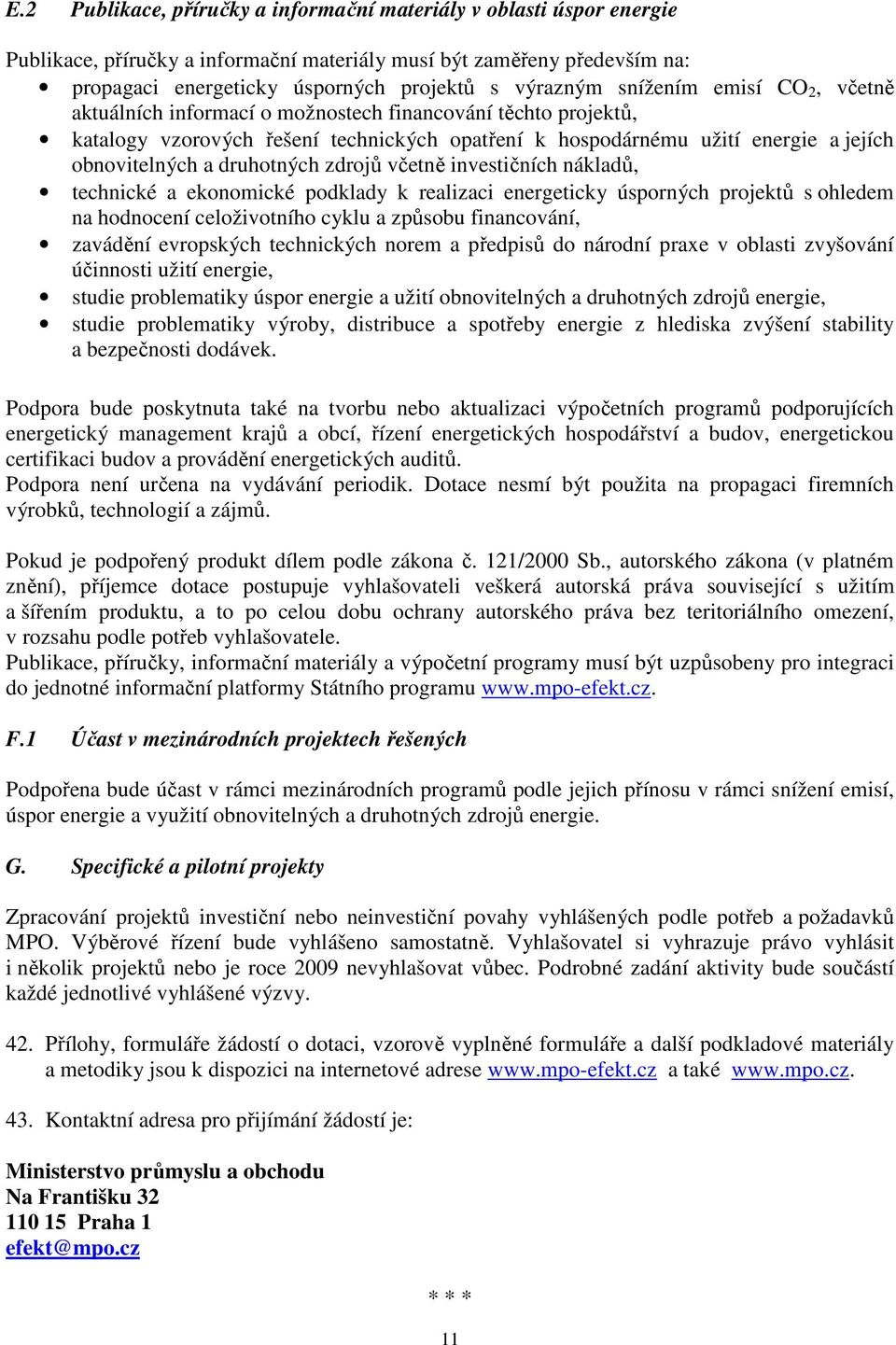 druhotných zdrojů včetně investičních nákladů, technické a ekonomické podklady k realizaci energeticky úsporných projektů s ohledem na hodnocení celoživotního cyklu a způsobu financování, zavádění