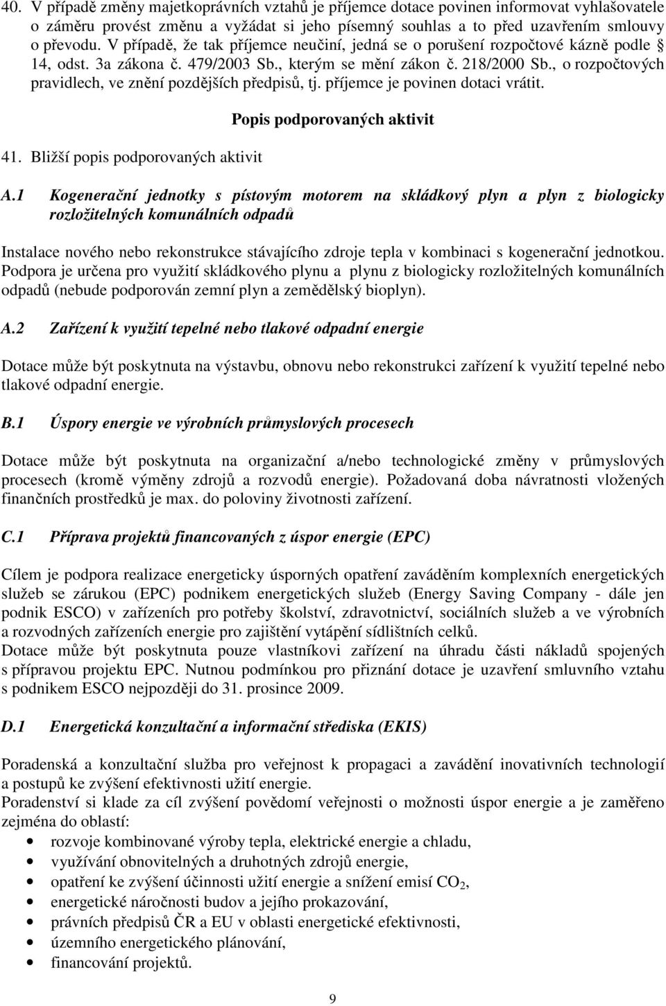 , o rozpočtových pravidlech, ve znění pozdějších předpisů, tj. příjemce je povinen dotaci vrátit. 41. Bližší popis podporovaných aktivit Popis podporovaných aktivit A.