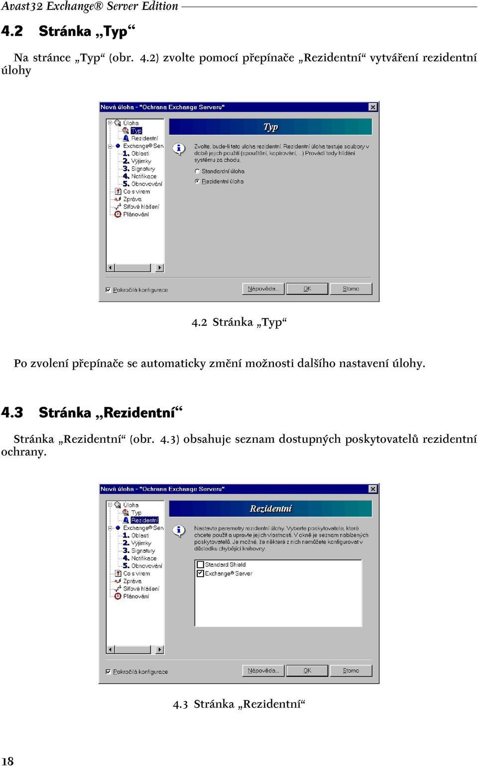 2) zvolte pomocí přepínače Rezidentní vytváření rezidentní úlohy 4.