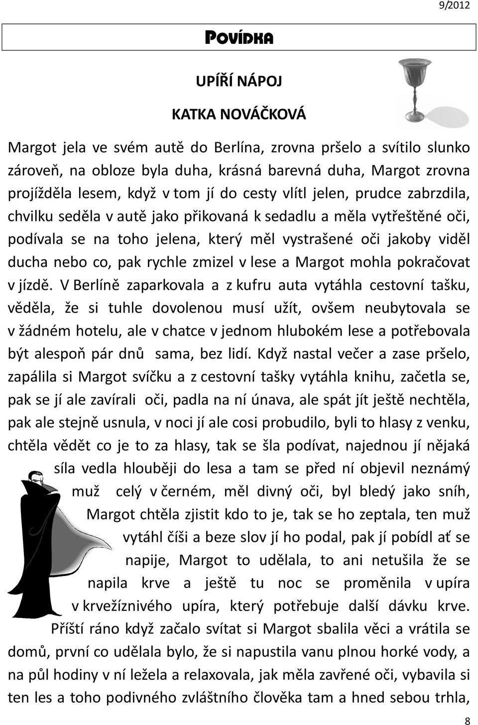 rychle zmizel v lese a Margot mohla pokračovat v jízdě.