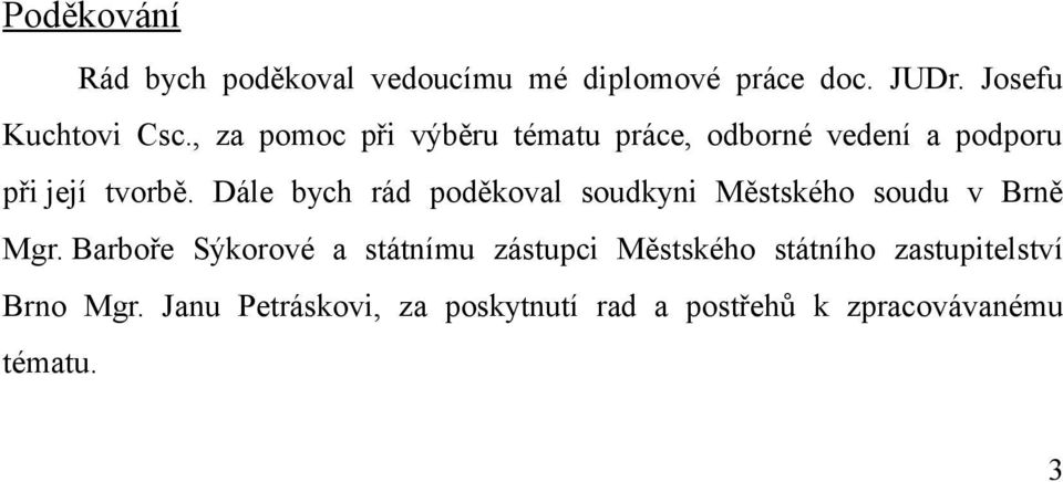 Dále bych rád poděkoval soudkyni Městského soudu v Brně Mgr.
