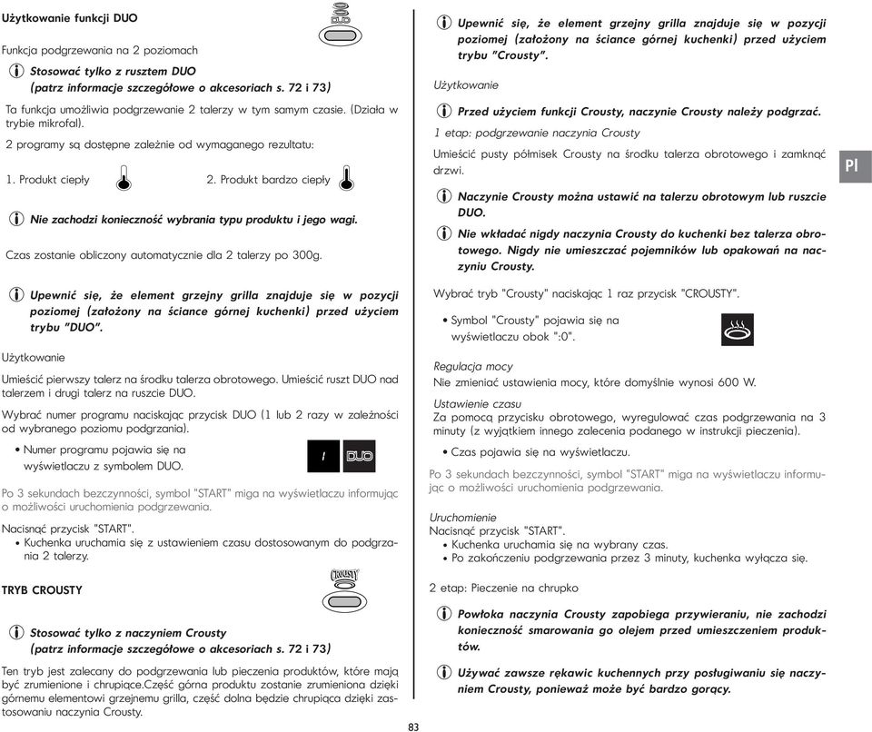 Produkt bardzo ciepły Nie zachodzi konieczność wybrania typu produktu i jego wagi. Czas zostanie obliczony automatycznie dla 2 talerzy po 300g.