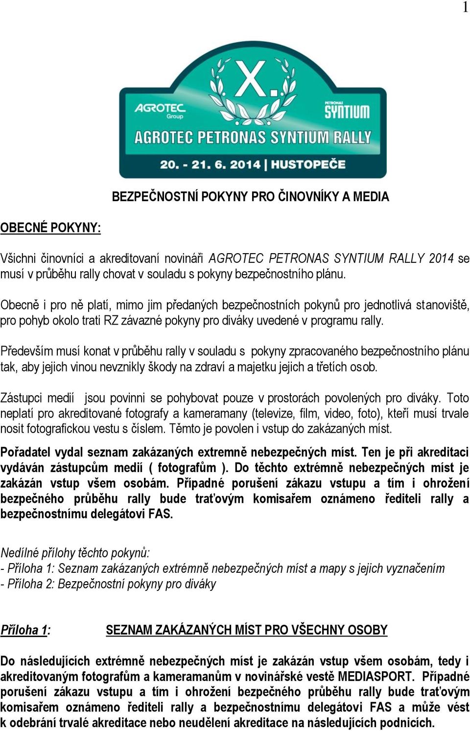 Především musí konat v průběhu rally v souladu s pokyny zpracovaného bezpečnostního plánu tak, aby jejich vinou nevznikly škody na zdraví a majetku jejich a třetích osob.