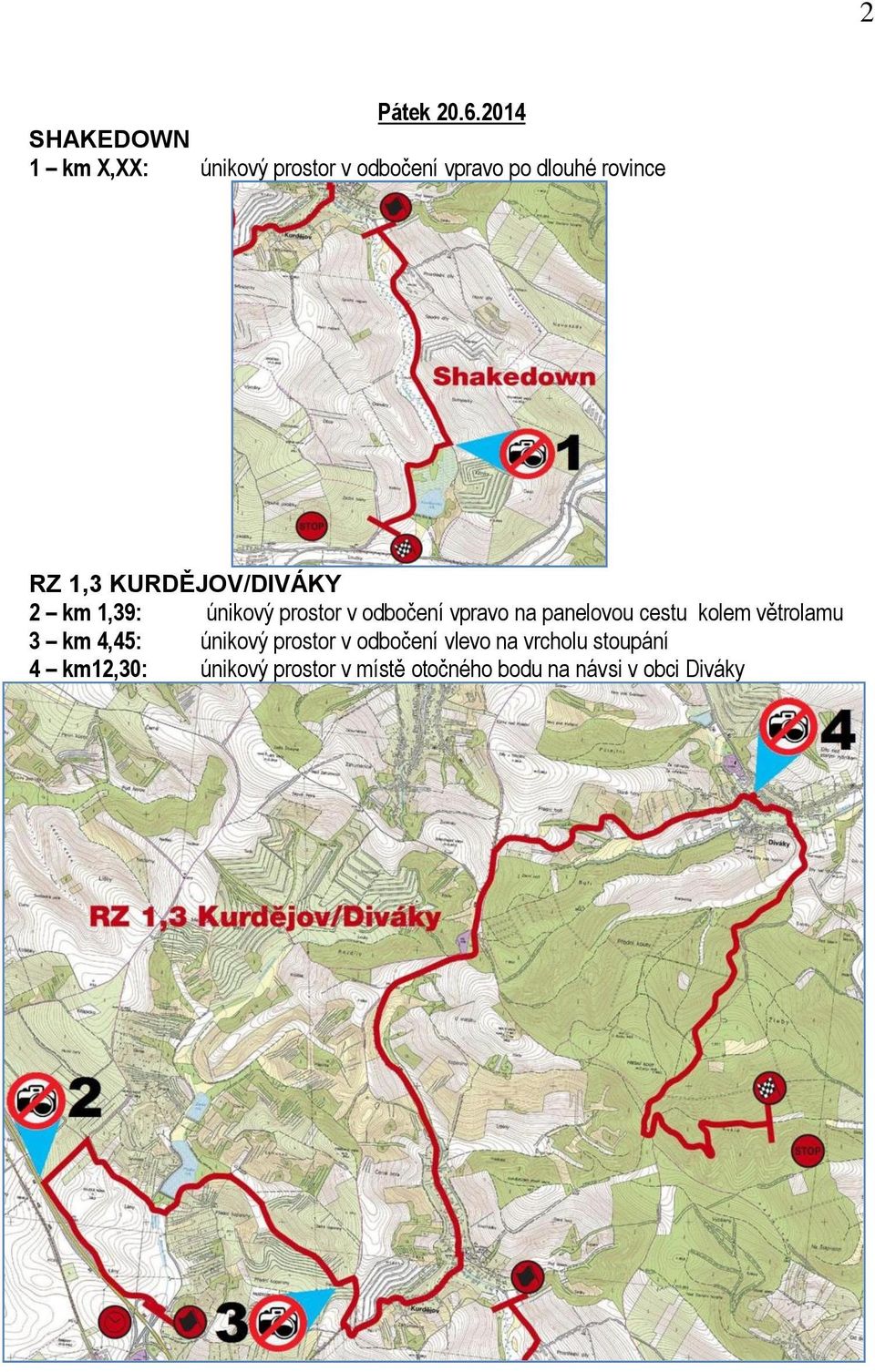 1,3 KURDĚJOV/DIVÁKY 2 km 1,39: únikový prostor v odbočení vpravo na panelovou