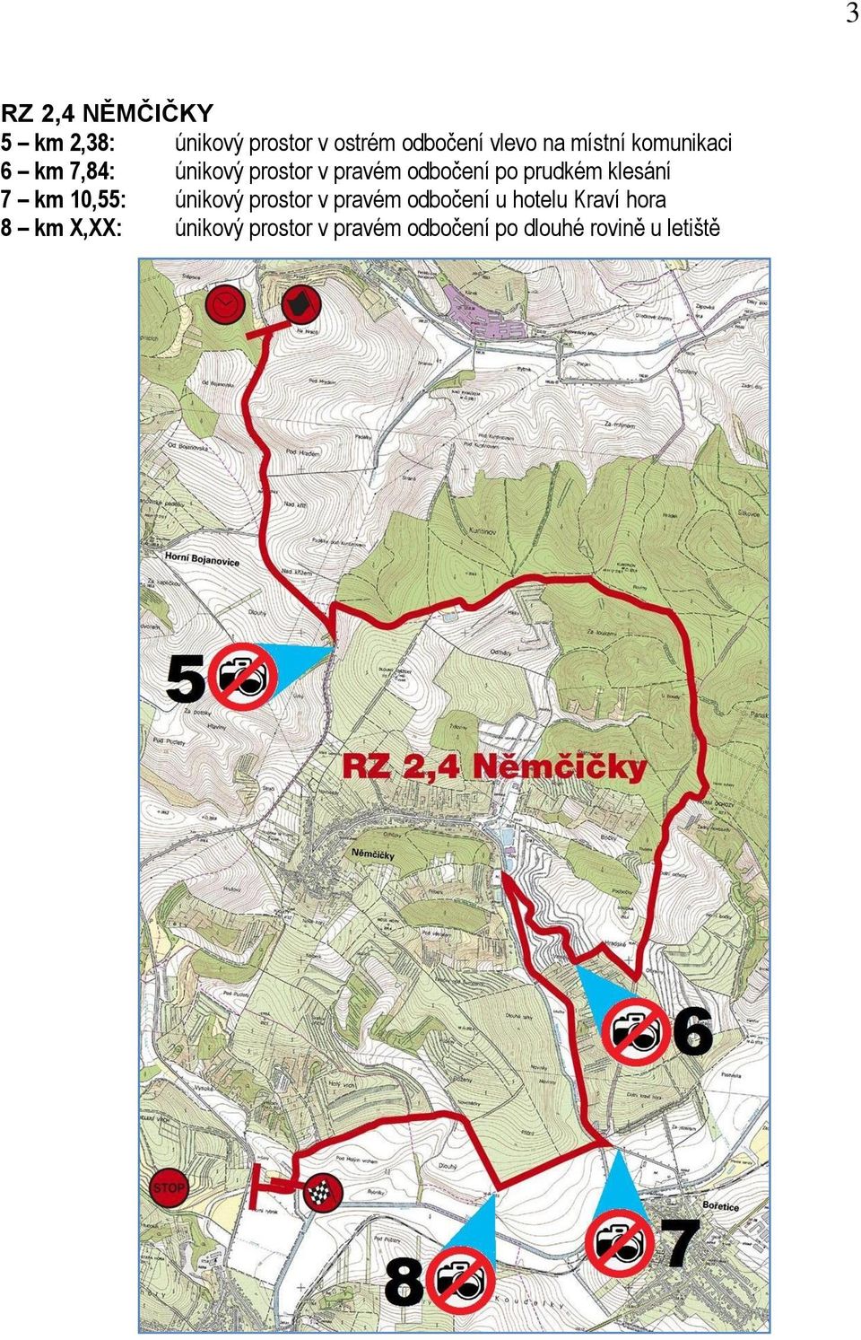 prudkém klesání 7 km 10,55: únikový prostor v pravém odbočení u hotelu