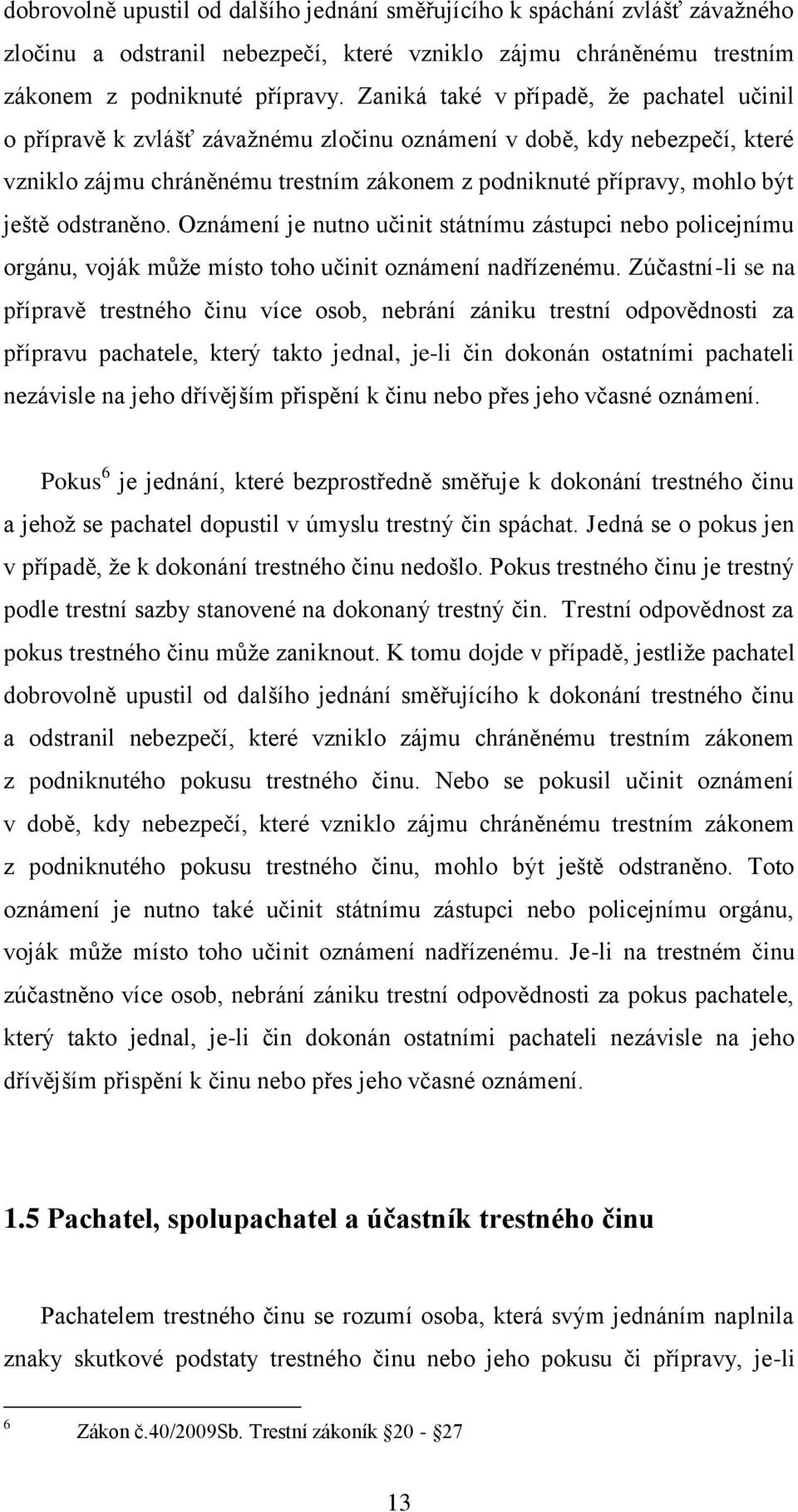 odstraněno. Oznámení je nutno učinit státnímu zástupci nebo policejnímu orgánu, voják může místo toho učinit oznámení nadřízenému.