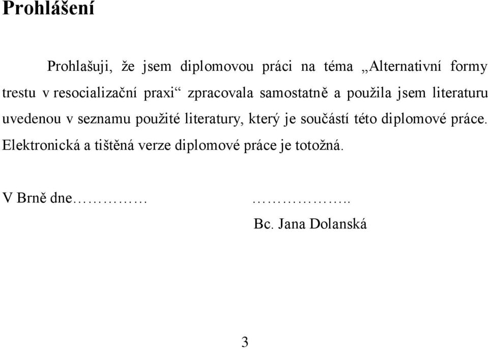 uvedenou v seznamu použité literatury, který je součástí této diplomové práce.