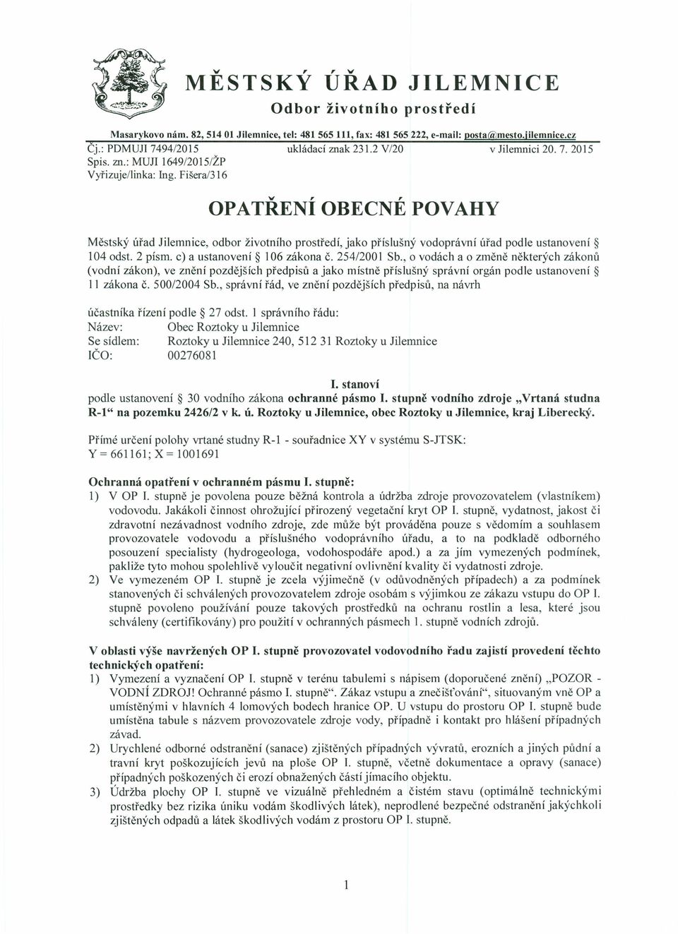 Fišera/316 OPATŘENÍ OBECNÉ POVAHY Městský úřad Jilemnice, odbor životního prostředí, jako příslušný vodoprávní úřad podle ustanovení 104 odst. 2 písmo c) a ustanovení 106 zákona č. 254/2001 Sb.