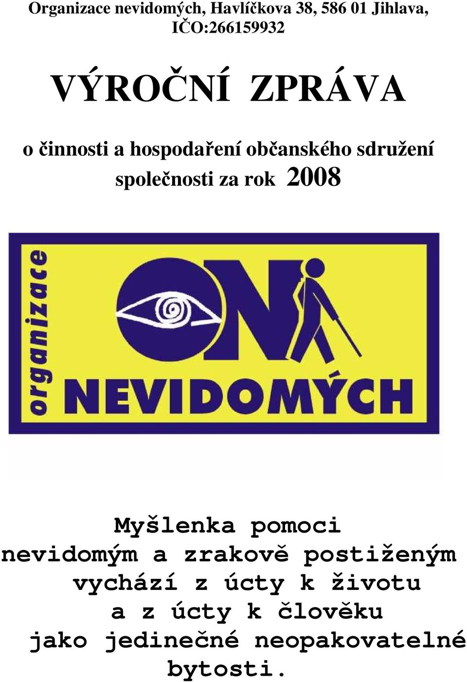 společnosti za rok 2008 Myšlenka pomoci nevidomým a zrakově