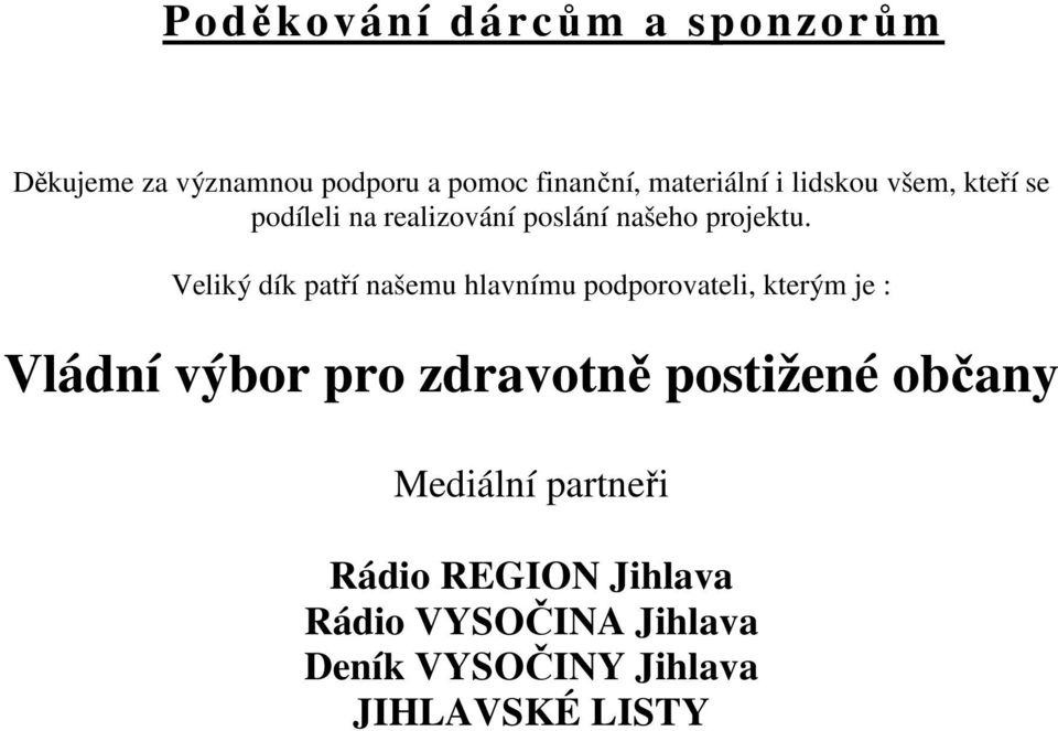 Veliký dík patří našemu hlavnímu podporovateli, kterým je : Vládní výbor pro zdravotně